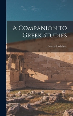 A Companion to Greek Studies by Whibley, Leonard