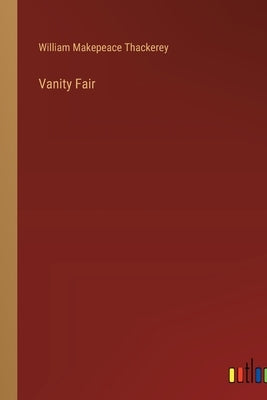 Vanity Fair by Thackerey, William Makepeace