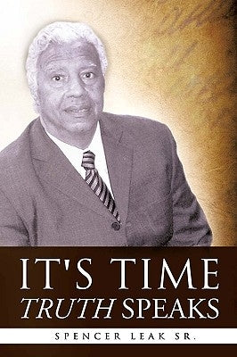 It's Time Truth Speaks by Leak, Spencer, Sr.