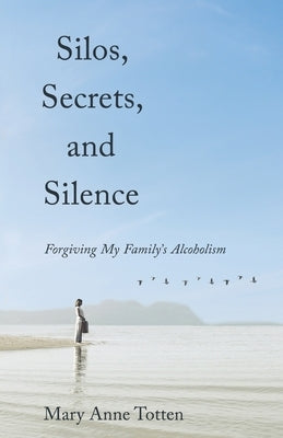 Silos, Secrets, and Silence by Totten, Mary Anne
