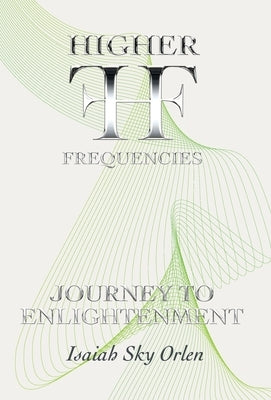Higher Frequencies - Journey to Enlightenment by Olen, Isaiah S.