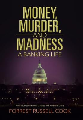 Money, Murder, and Madness: A Banking Life by Cook, Forrest Russell