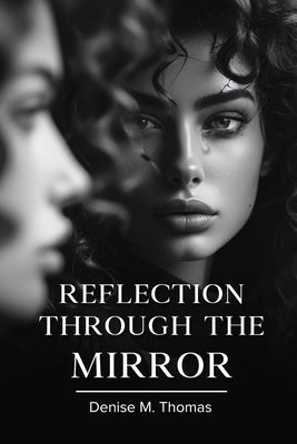 Reflection Through The Mirror by Denise M Thomas