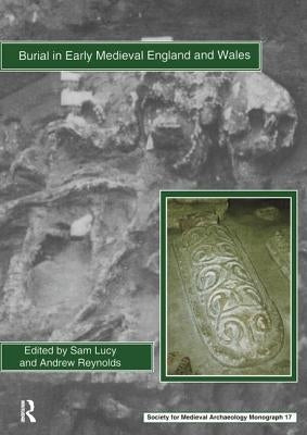 Burial in Early Medieval England and Wales by Lucy, Sam