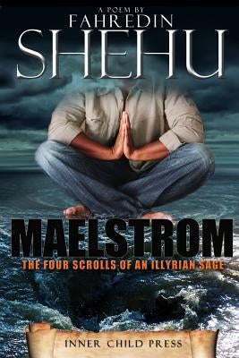 Maelstrom: the Four Scrolls of an Illyrian Sage by Shehu, Fahredin