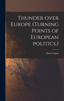 Thunder Over Europe (turning Points of European Politics.) by Gigon, Henri 1899-