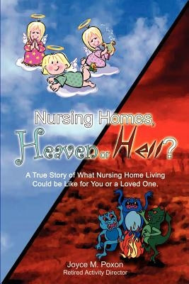 Nursing Homes, Heaven or Hell? by Poxon, Joyce M.