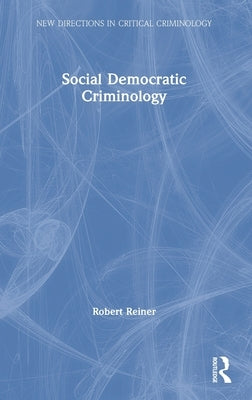 Social Democratic Criminology by Reiner, Robert