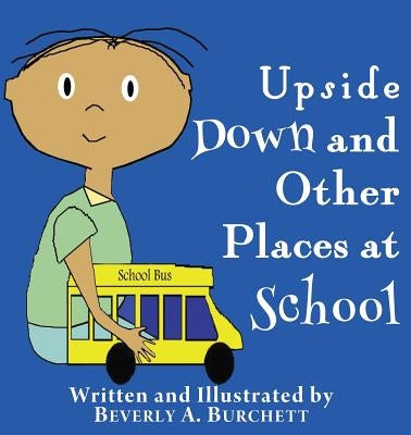 Upside Down and Other Places at School by Burchett, Beverly A.
