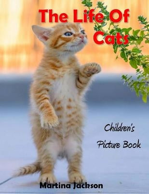 The Life Of Cats: Children's Picture Books (Ages 2-6) by Jackson, Martina