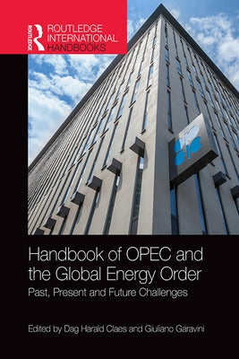 Handbook of OPEC and the Global Energy Order: Past, Present and Future Challenges by Claes, Dag Harald