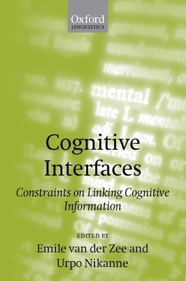 Cognitive Interfaces: Constraints on Linking Cognitive Information by Zee, Emile Van Der