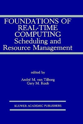 Foundations of Real-Time Computing: Scheduling and Resource Management by Van Tilborg, André M.