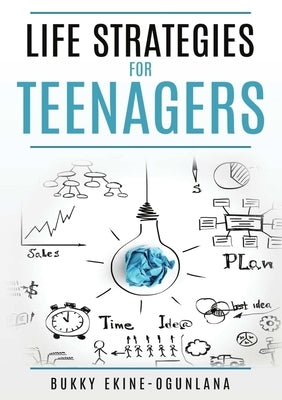 Life Strategies for Teenagers: Positive Parenting Tips and Understanding Teens for Better Communication and a Happy by Ekine-Ogunlana, Bukky