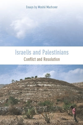 Israelis and Palestinians: Conflict and Resolution by Machover, Moshé