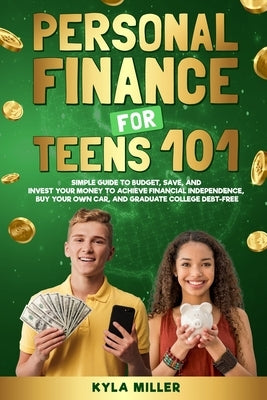 Personal Finance for Teens 101 by Miller, Kyla
