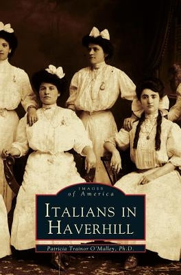 Italians in Haverhill by O'Malley, Patricia Trainor