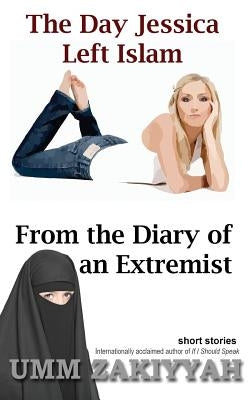 The Day Jessica Left Islam & From the Diary of an Extremist: short stories by Zakiyyah, Umm