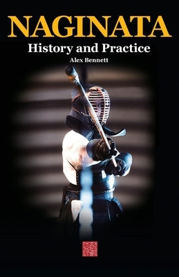 Naginata. History and Practice by Bennett, Alexander