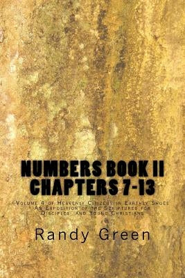 Numbers Book II: Chapters 7-13: Volume 4 of Heavenly Citizens in Earthly Shoes, An Exposition of the Scriptures for Disciples and Young Christians by Green, Randy