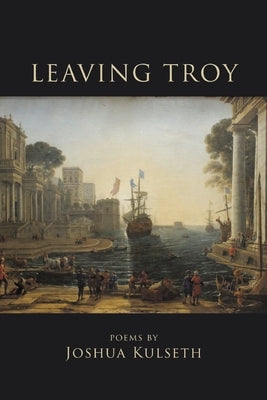 Leaving Troy by Kulseth, Joshua