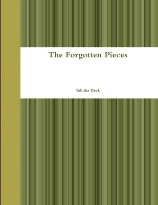 The Forgotten Pieces by Beck, Tabitha