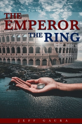 The Emperor The Ring: Book 2 in the Seeker Series by Gaura, Jeff