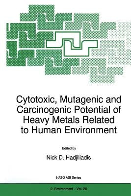 Cytotoxic, Mutagenic and Carcinogenic Potential of Heavy Metals Related to Human Environment by Hadjiliadis, N.