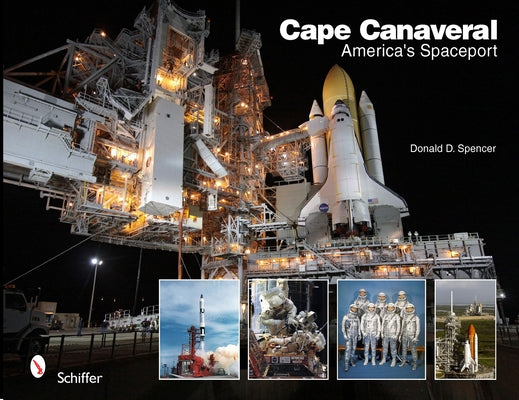 Cape Canaveral: America's Spaceport: America's Spaceport by Spencer, Donald D.