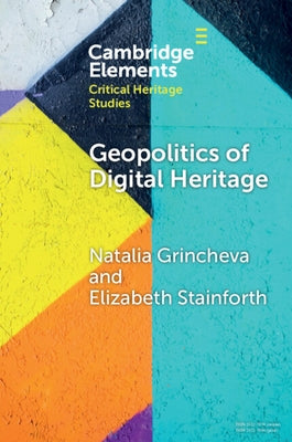 Geopolitics of Digital Heritage by Grincheva, Natalia