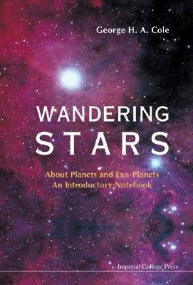 Wandering Stars - About Planets and Exo-Planets: An Introductory Notebook by Cole, George H. a.