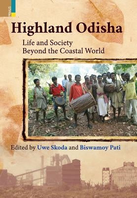 Highland Odisha: Life and Society Beyond the Coastal World by Skoda, Uwe