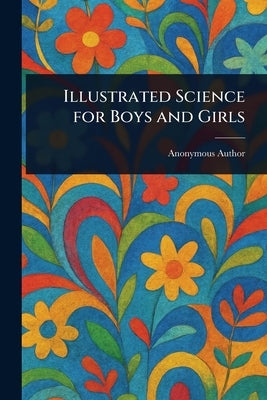 Illustrated Science for Boys and Girls by Anonymous