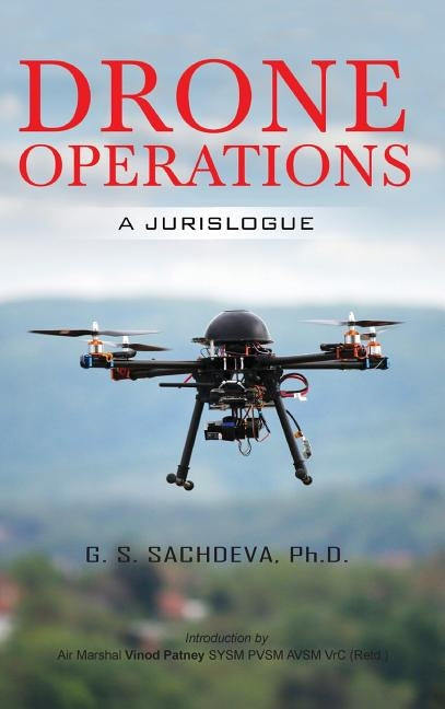 Drone Operations: A Jurislogue by Sachdeva, G. S.