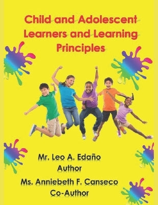 Child and Adolescent Learners and Learning Principles by Canseco, Anniebeth F.