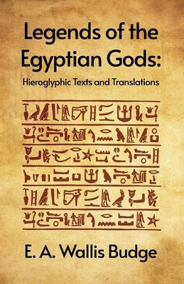 Legends of the Egyptian Gods: Hieroglyphic Texts and Translations Paperback by E a Wallis Budge