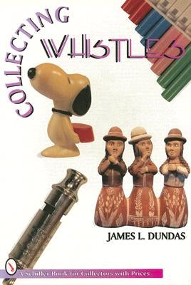 Collecting Whistles by Dundas, James