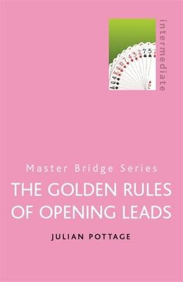The Golden Rules of Opening Leads: Intermediate by Pottage, Julian