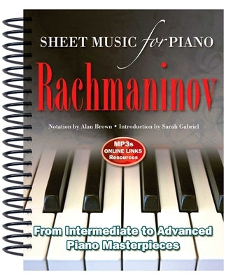 Rachmaninov: Sheet Music for Piano: From Intermediate to Advanced; Over 25 Masterpieces by Brown, Alan