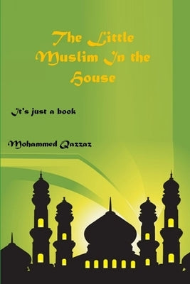 The Little Muslim In The House by Qazzaz, Mohammed