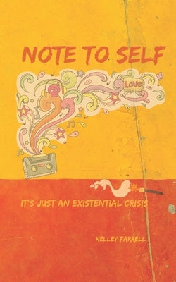 Note To Self: It's just an existential crisis. by Farrell, Kelley