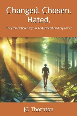 Changed. Chosen. Hated.: "They remembered my sin. God remembered my name." by Thornton, Jc