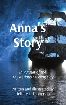 Anna's Story: In Pursuit of the Mysterious Missing Day by Thompson, Jeffery L.