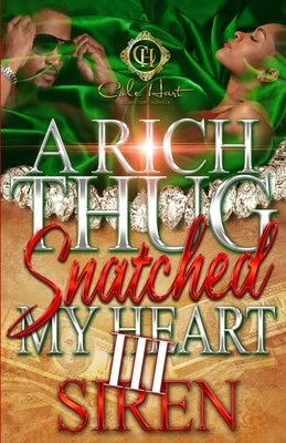 A Rich Thug Snatched My Heart 3: An African American Romance: The Finale by Siren