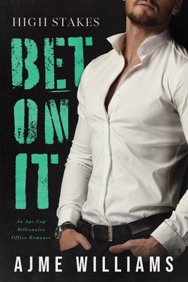 Bet On It: An Age Gap Billionaire Office Romance by Williams, Ajme