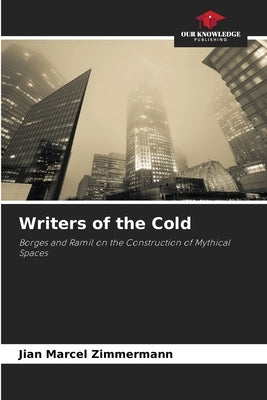 Writers of the Cold by Zimmermann, Jian Marcel