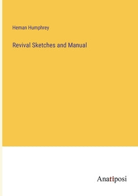 Revival Sketches and Manual by Humphrey, Heman