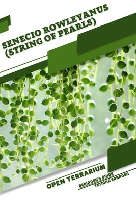 Senecio rowleyanus (String of Pearls): Open terrarium, Beginner's Guide by Sabanen, Tetiana