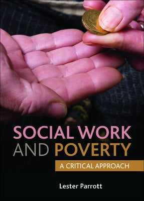 Social Work and Poverty: A Critical Approach by Parrott, Lester