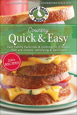 Country Quick & Easy: Fast Family Favorites & Nothing-To-It Meals That Are Simple, Satisfying & Delicious by Gooseberry Patch